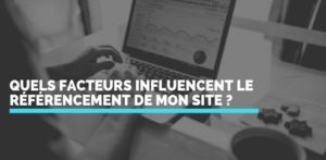 Quels facteurs influencent le positionnement de mon site internet ?